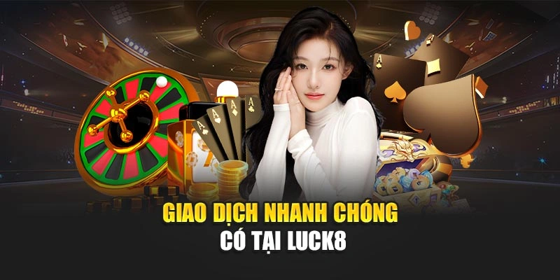 Giao-dich-nhanh-chong-tai-luck8