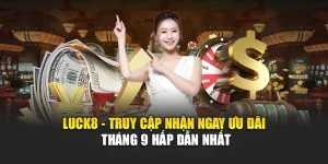 luck8-truy-cap-nhan-ngay-uu-dai-thang-9-hap-dan-nhat