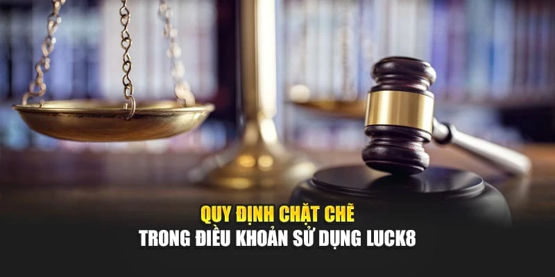 quy-dinh-chat-che-trong-dieu-khoan-su-dung-luck8