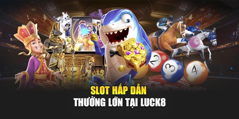 slot-hap-dan-thuong-lon-tai-luck8