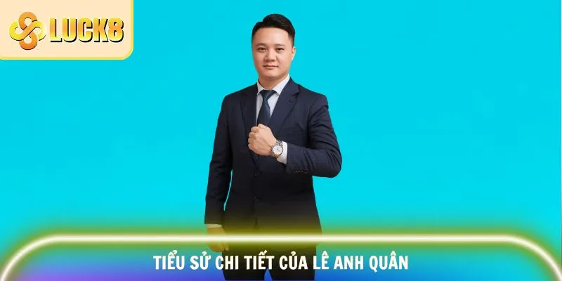Cập nhật tiểu sử của CEO Lê Anh Quân