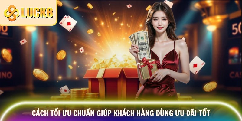 Cách tối ưu chuẩn giúp khách hàng dùng ưu đãi tốt