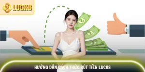 Rút Tiền Luck8 Theo Quy Trình Chuẩn, Tránh Sự Cố Xảy Ra